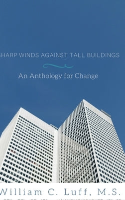 Sharp winds against tall buildings: An anthology for change by Luff, William C.