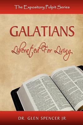 Galatians: Liberated For Living by Spencer, Glen, Jr.