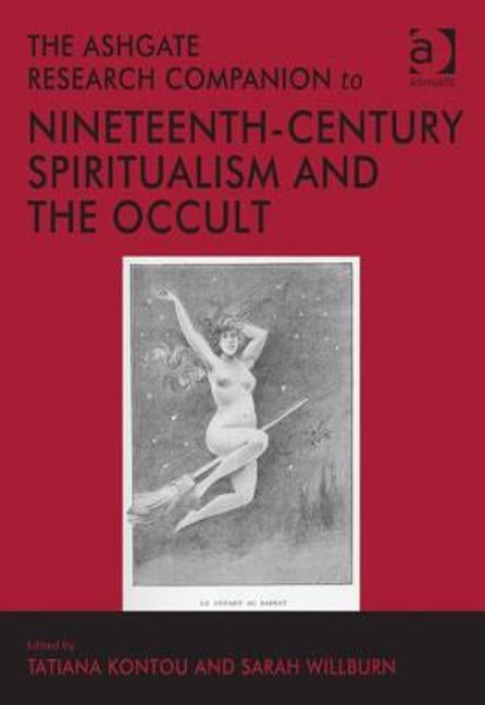 The Ashgate Research Companion to Nineteenth-Century Spiritualism and the Occult by Kontou, Tatiana