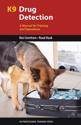 K9 Drug Detection: A Manual for Training and Operations by Gerritsen, Resi