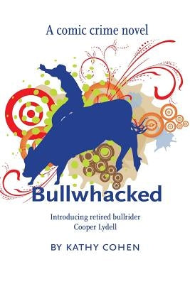 Bullwhacked by Cohen, Kathy K.