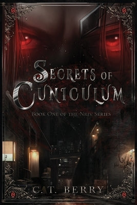 Secrets of Cuniculum: Book One of The Nriv Series by Berry, C. T.