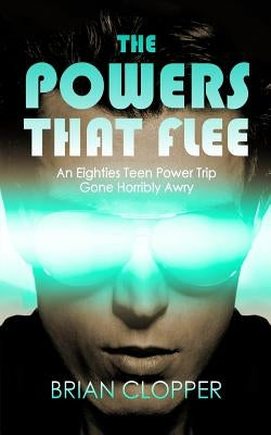 The Powers That Flee by Clopper, Brian