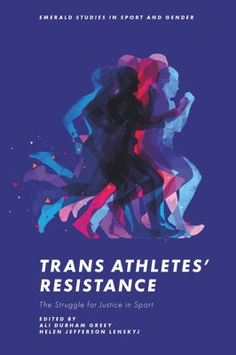 Trans Athletes' Resistance: The Struggle for Justice in Sport by Greey, Ali Durham