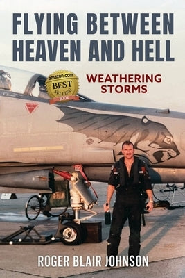 Flying Between Heaven and Hell: Weathering Storms by Johnson, Roger Blair