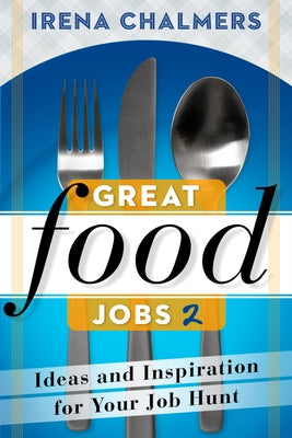 Great Food Jobs 2: Ideas and Inspiration for Your Job Hunt by Chalmers, Irena