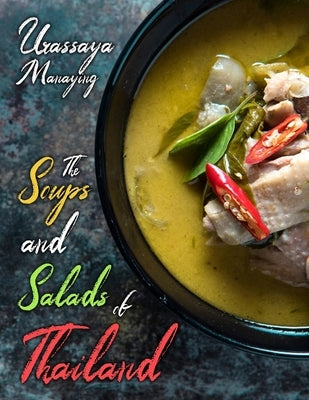 The Soups and Salads of Thailand: The Complete Thai Soup and Salad Cookbook by Manaying, Urassaya