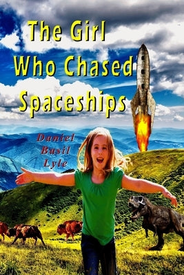 The Girl Who Chased Spaceships by Lyle, Daniel