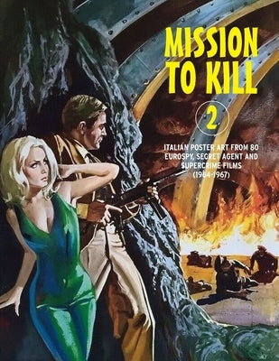 Mission to Kill 2: Italian Film Poster Designs From 80 Eurospy, Secret Agent & Supercrime Films (1964-1967) by Janus, G. H.