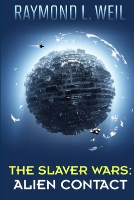 The Slaver Wars: Alien Contact: (The Slaver Wars Book Two) by Weil, Raymond L.
