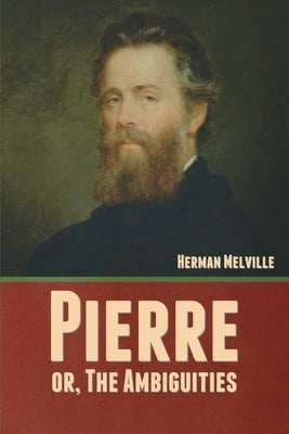 Pierre; or, The Ambiguities by Melville, Herman