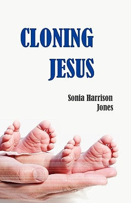 Cloning Jesus by Jones, Sonia Harrison