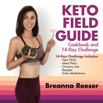 Keto Field Guide: Cookbook and 14-Day Challenge by Reeser, Breanna