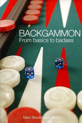 Backgammon: From Basics to Badass by Olsen Mbo, Marc Brockmann