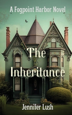The Inheritance: A Fogpoint Harbor Novel by Lush, Jennifer