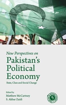 New Perspectives on Pakistan's Political Economy: State, Class and Social Change by McCartney, Matthew