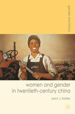 Women and Gender in Twentieth-Century China by Bailey, Paul J.