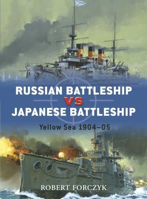 Russian Battleship Vs Japanese Battleship: Yellow Sea 1904-05 by Forczyk, Robert