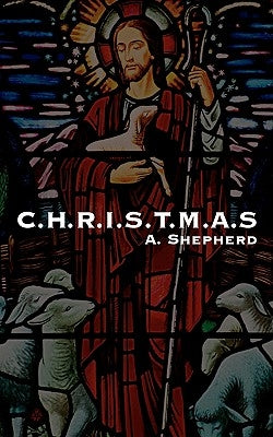 C.H.R.I.S.T.M.A.S by Shepherd, A.