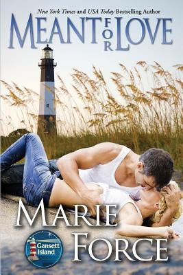 Meant for Love: Gansett Island Series, Book 10 by Force, Marie