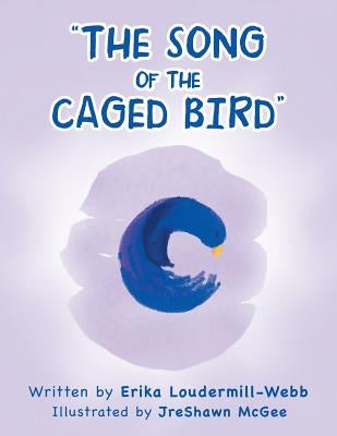 The Song of the Caged Bird by Loudermill-Webb, Erika