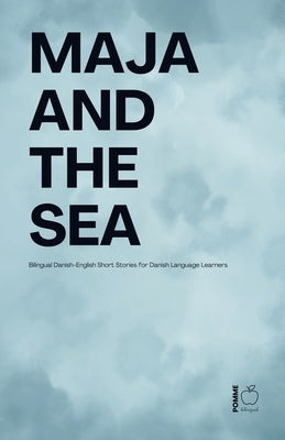 Maja And The Sea: Bilingual Danish-English Short Stories for Danish Language Learners by Bilingual, Pomme