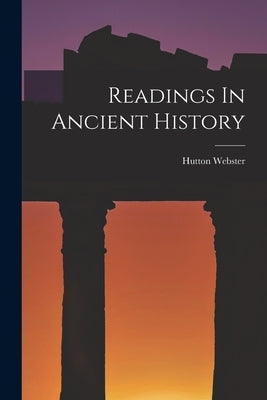Readings In Ancient History by Webster, Hutton
