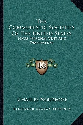 The Communistic Societies Of The United States: From Personal Visit And Observation by Nordhoff, Charles