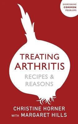 Treating Arthritis Diet Book: Recipes and Reasons: Overcoming Common Problems by Hills, Margaret