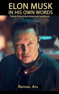 Elon Musk: In His Own Words by Afil, Raphael