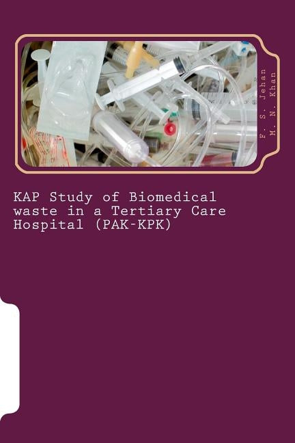 KAP Study of Biomedical waste in a Tertiary Care Hospital (PAK-KPK) by Khan, Muhammad Numan