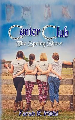 Canter Club: The Spring Show by Piehl, Farah R.