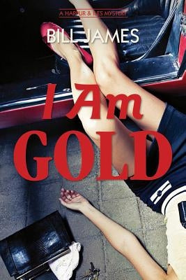 I Am Gold: A Harpur & Iles Mystery by James, Bill