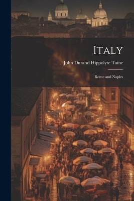 Italy: Rome and Naples by Taine, John Durand Hippolyte
