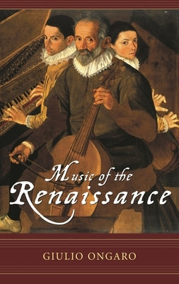 Music of the Renaissance by Ongaro, Giulio