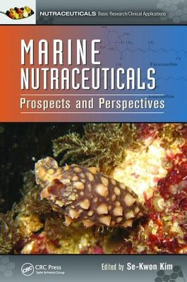 Marine Nutraceuticals: Prospects and Perspectives by Kim, Se-Kwon