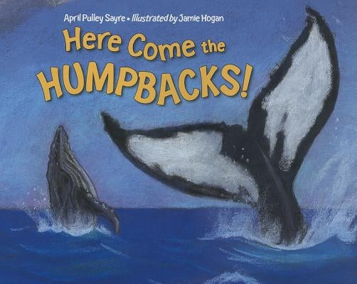 Here Come the Humpbacks! by Sayre, April Pulley