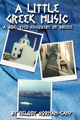 A Little Greek Music: A Wide-Eyed Discovery of Greece by Norman-Camp, Melody