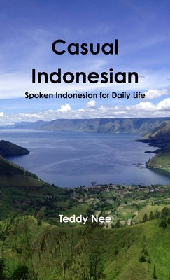 Casual Indonesian: Spoken Indonesian for Daily Life by Nee, Teddy