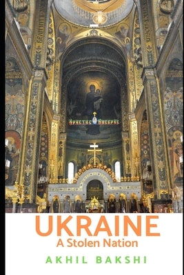 Ukraine: A Stolen Nation by Bakshi, Akhil