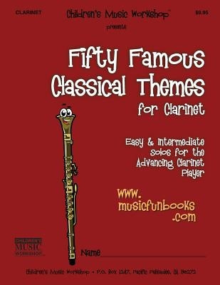Fifty Famous Classical Themes for Clarinet: Easy and Intermediate Solos for the Advancing Clarinet Player by Newman, Larry E.