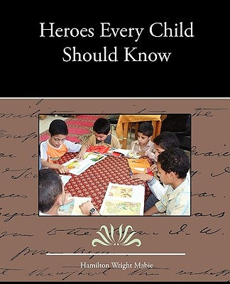 Heroes Every Child Should Know by Mabie, Hamilton Wright