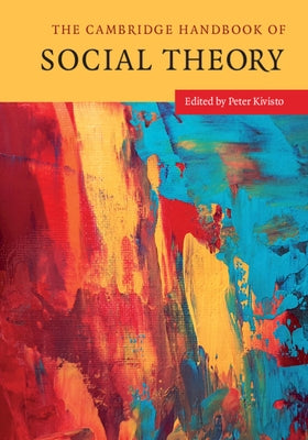 The Cambridge Handbook of Social Theory 2 Volume Hardback Set by Kivisto, Peter