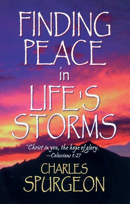 Finding Peace in Life's Storms by Spurgeon, Charles H.