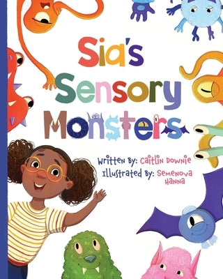 Sia's Sensory Monsters: Understanding Sensory Processing Differences by Hanna, Semenova