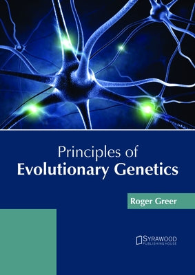 Principles of Evolutionary Genetics by Greer, Roger