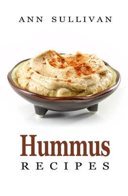 Hummus Recipes by Sullivan, Ann