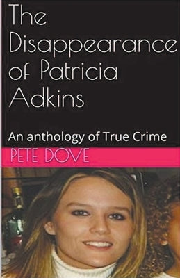 The Disappearance of Patricia Adkins by Dove, Pete