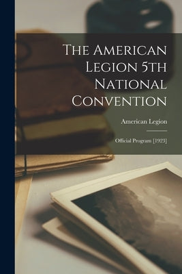 The American Legion 5th National Convention: Official Program [1923] by American Legion