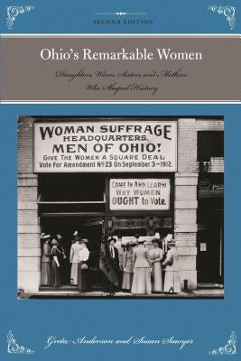 Ohio's Remarkable Women: Daughters, Wives, Sisters, and Mothers Who Shaped History by Anderson, Greta